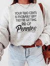 Your Two Cents Is Probably Why They're Getting Rid Of Pennies Sarcastic Graphic T-Shirt