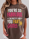 You're So Fabulous I'm Pretty Sure You Fart Glitter T-Shirt, Funny Sarcastic Graphic Tee, Sassy Best Friend Gag Gift