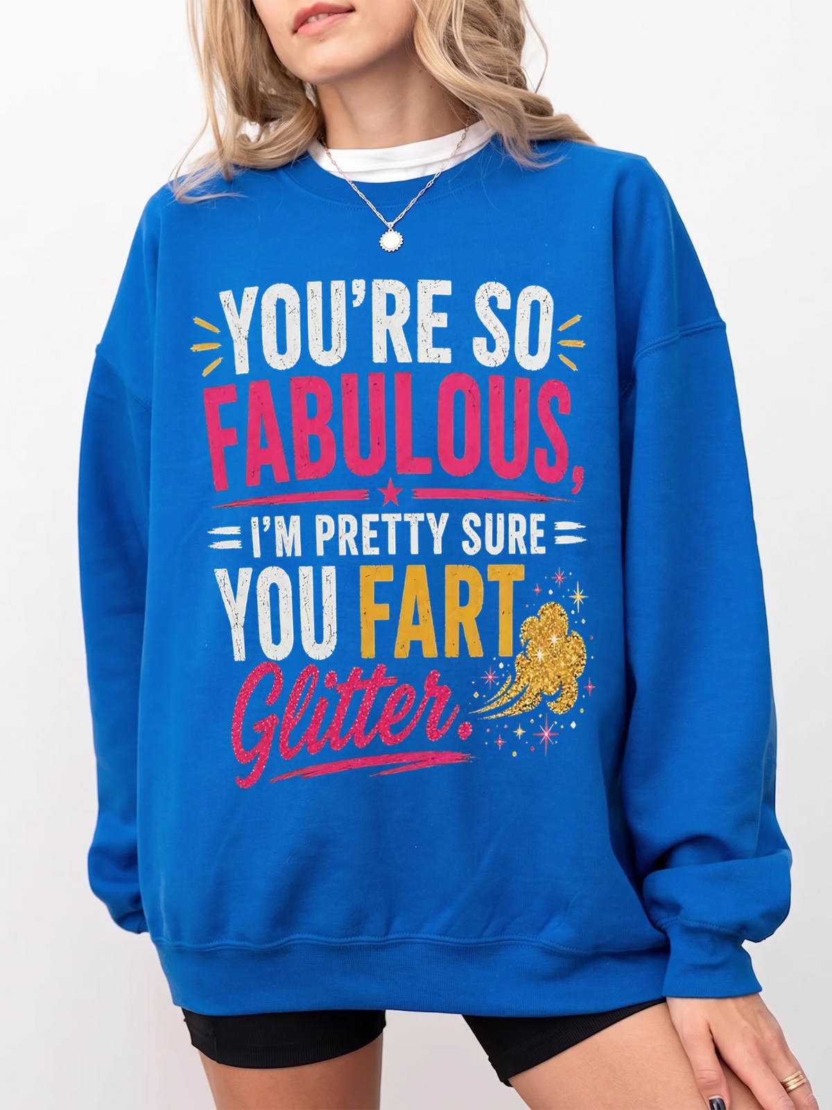 You're So Fabulous I'm Pretty Sure You Fart Glitter T-Shirt, Funny Sarcastic Graphic Tee, Sassy Best Friend Gag Gift