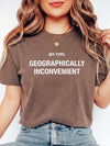 My Type Geographically Inconvenient T-Shirt Funny Long Distance Relationship Graphic Tee