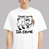 Short Spine Do Crime Raccoon Meme T-Shirt Funny Dark Humor Animal Graphic Tee