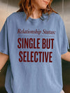 Relationship Status Single But Selective T-Shirt Funny Dating Humor Tee