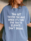 You Get Tested The Most Motivational T-Shirt Elevate Don't Break Quote Tee