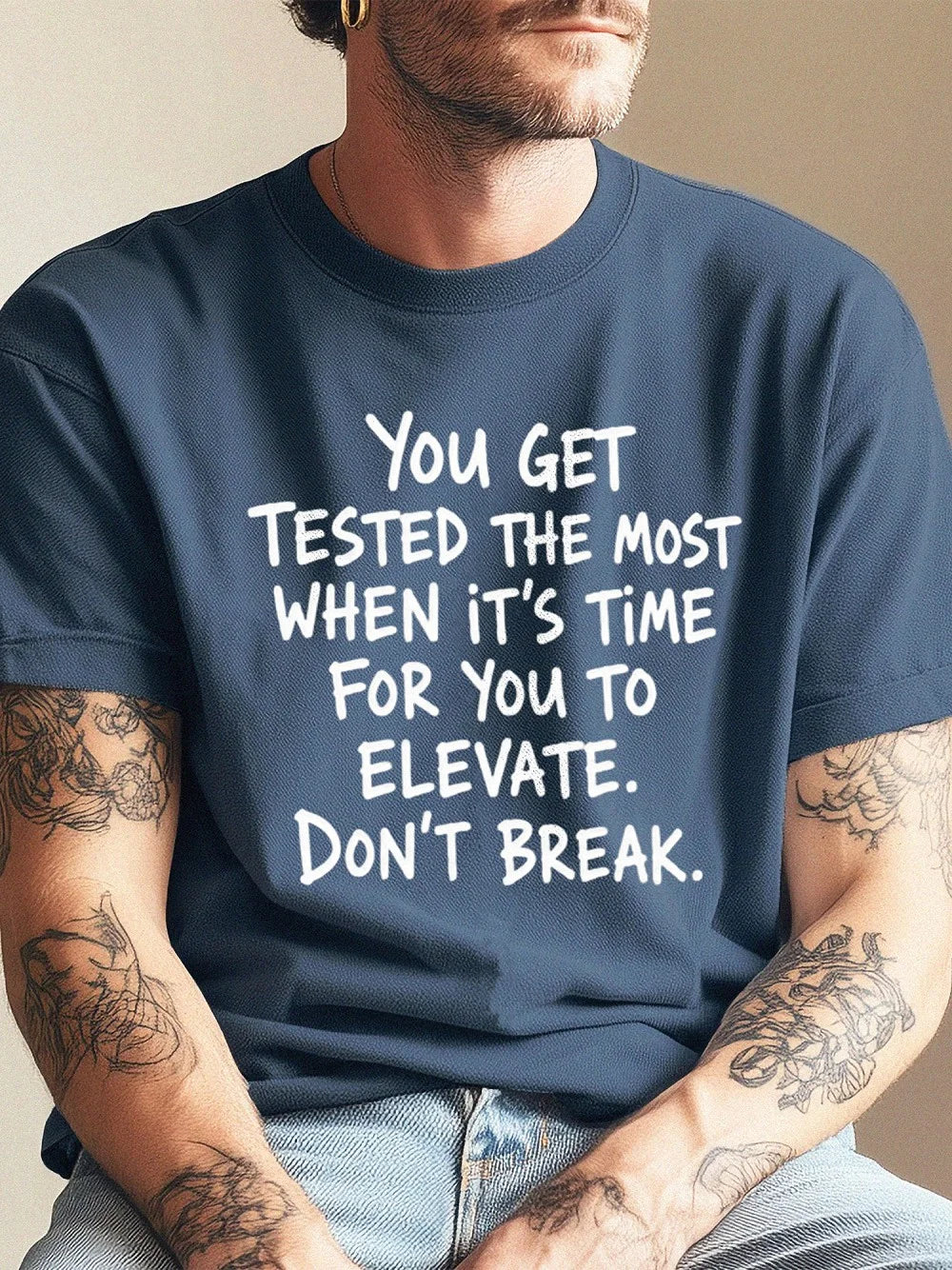 You Get Tested The Most Motivational T-Shirt Elevate Don't Break Quote Tee
