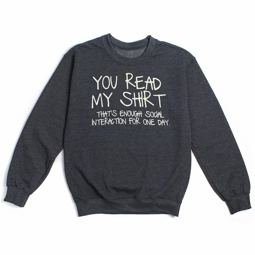 You Read My Shirt That's Enough Social Interaction Funny Introvert Crewneck Sweatshirt