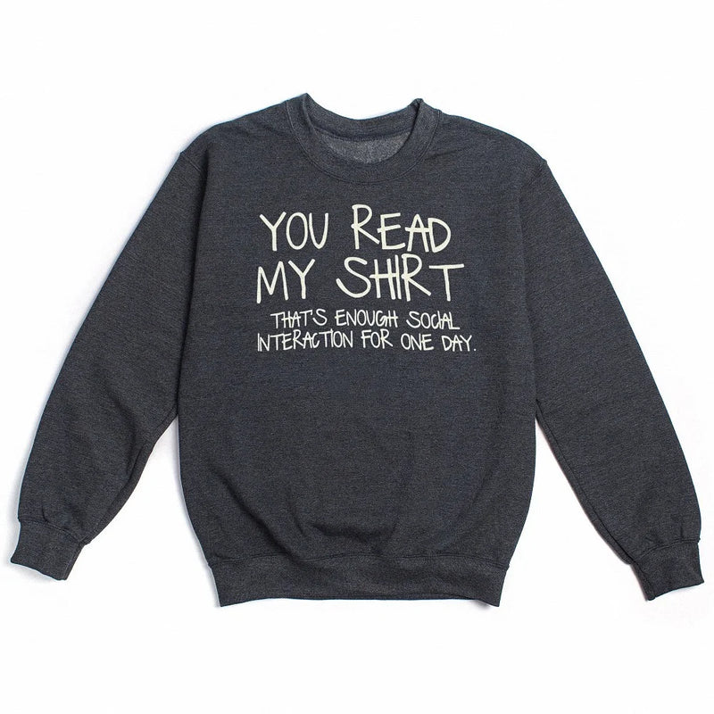 You Read My Shirt That's Enough Social Interaction Funny Introvert Crewneck Sweatshirt