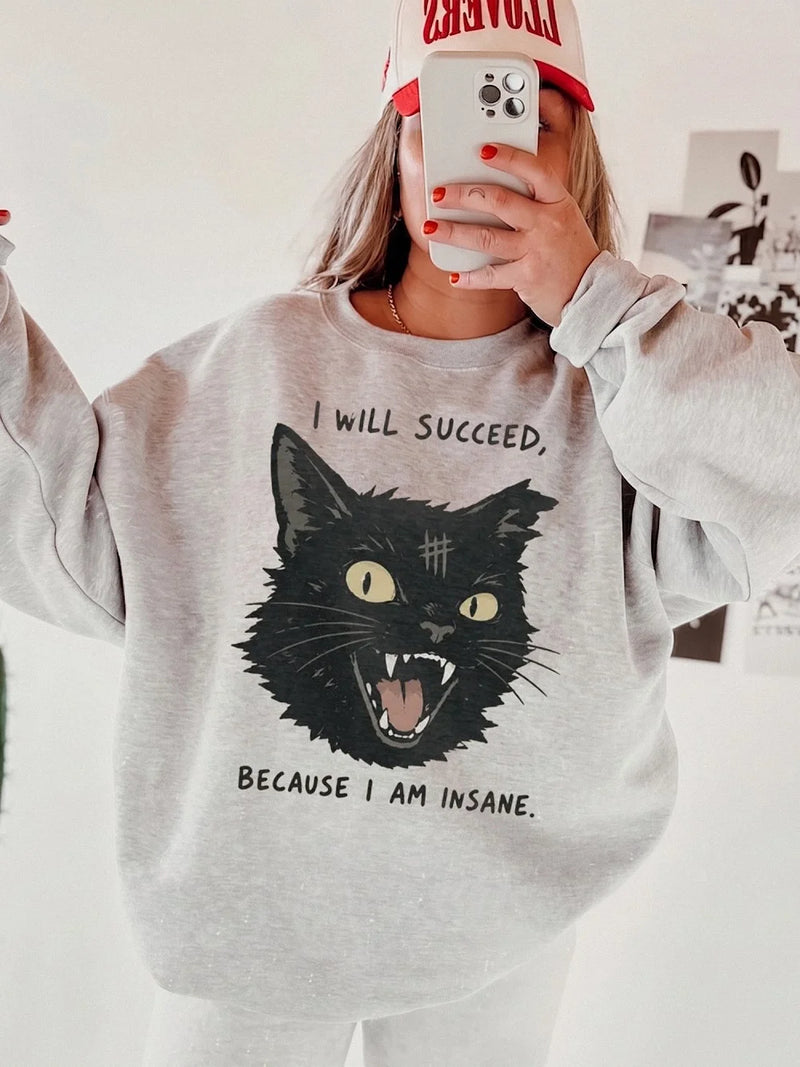 Unhinged Black Cat I Will Succeed Because I Am Insane Sweatshirt Funny Dark Humor Slogan Pullover
