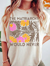 The Matriarchy Would Never Retro Floral Feminist Tee
