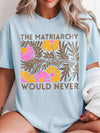 The Matriarchy Would Never Retro Floral Feminist Tee