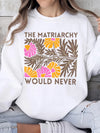 The Matriarchy Would Never Retro Floral Feminist Tee