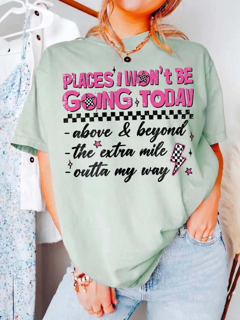 Places I Won't Be Going Today Funny Sarcastic Tee Outta My Way Graphic Shirt
