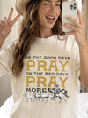 On the Good Days Pray On the Bad Days Pray More Western Prayer Tee