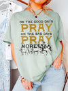 On the Good Days Pray On the Bad Days Pray More Western Prayer Tee