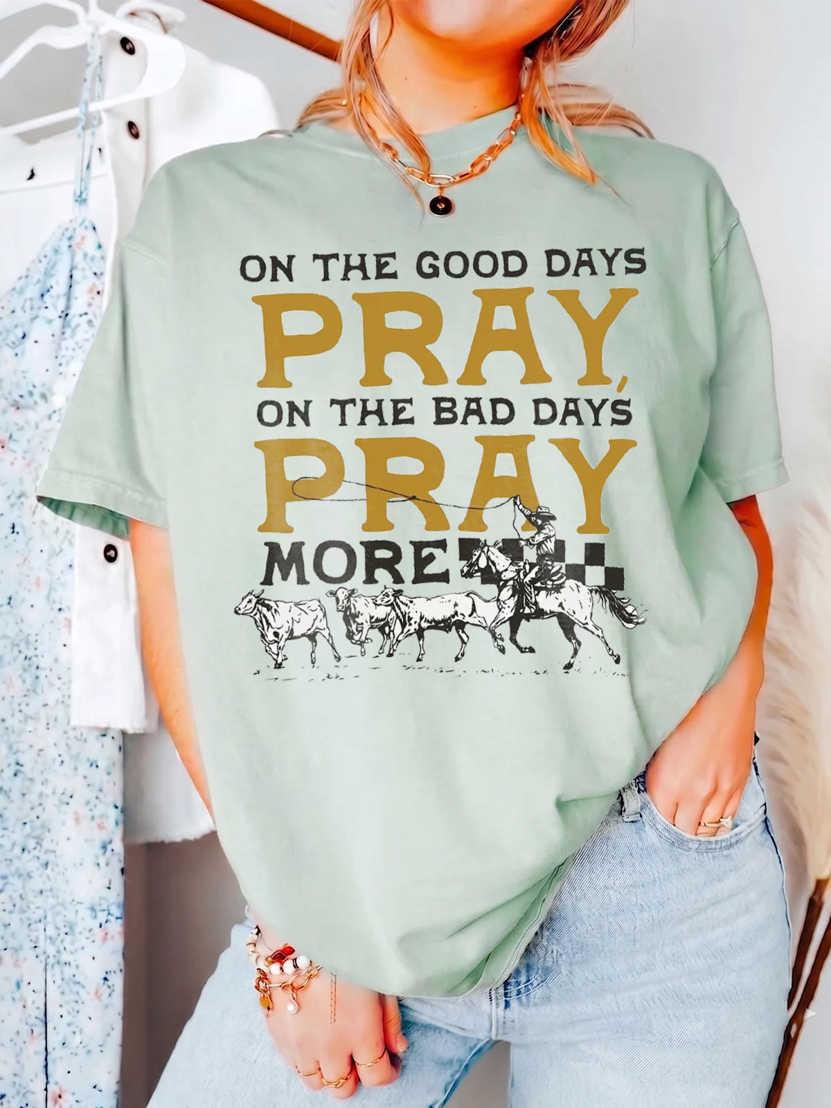 On the Good Days Pray On the Bad Days Pray More Western Prayer Tee