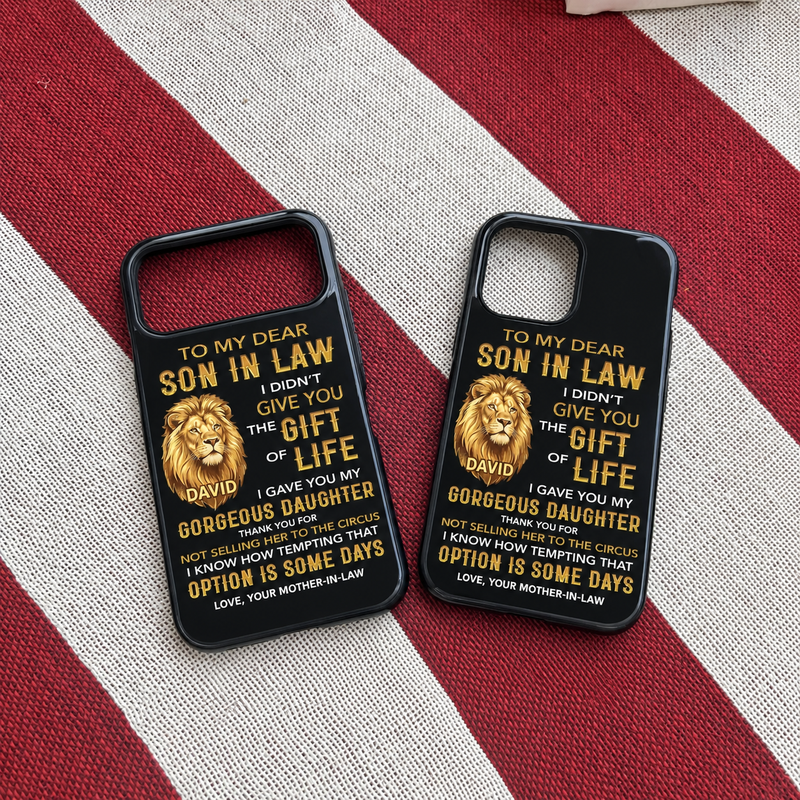 To My Dear Son In Law Phone Case Funny Mother In Law Gift I Gave You My Daughter available at our Austin, Texas warehouse